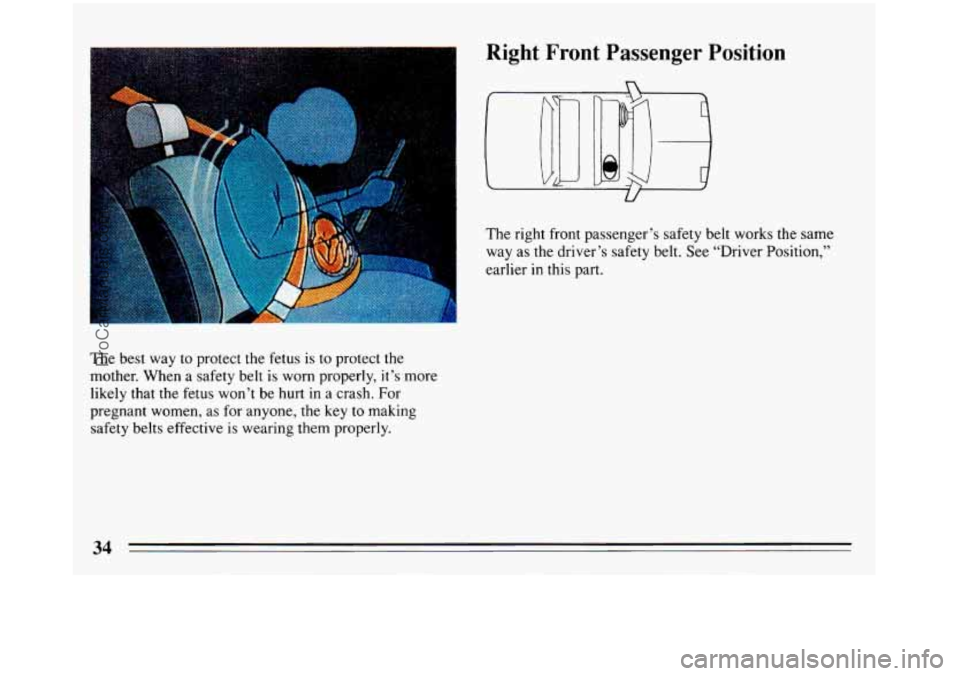 BUICK REGAL 1993 Owners Guide The best way  to protect  the  fetus is to protect the 
mother. When a safety  belt is worn properly,  it’s more 
likely that  the  fetus won’t be hurt  in 
a crash.  For 
pregnant women,  as for 