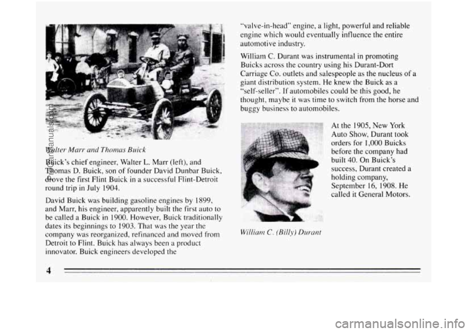 BUICK REGAL 1993  Owners Manual Walter Marr and Thomas Buick 
Buick’s chief engineer,  Walter L. Marr (left), and 
Thomas  D. Buick, son  of founder  David Dunbar Buick, 
drove  the first Flint  Buick in  a successful Flint-Detroi