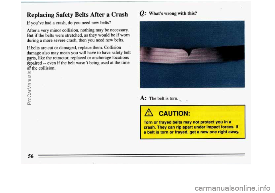BUICK REGAL 1993 Workshop Manual Replacing Safety Belts After a Crash Q= What’s  wrong  with this? 
If you’ve  had a  crash,  do you  need  new belts? a 
After  a very minor  collision,  nothing  may be necessary. 
But  if  the b