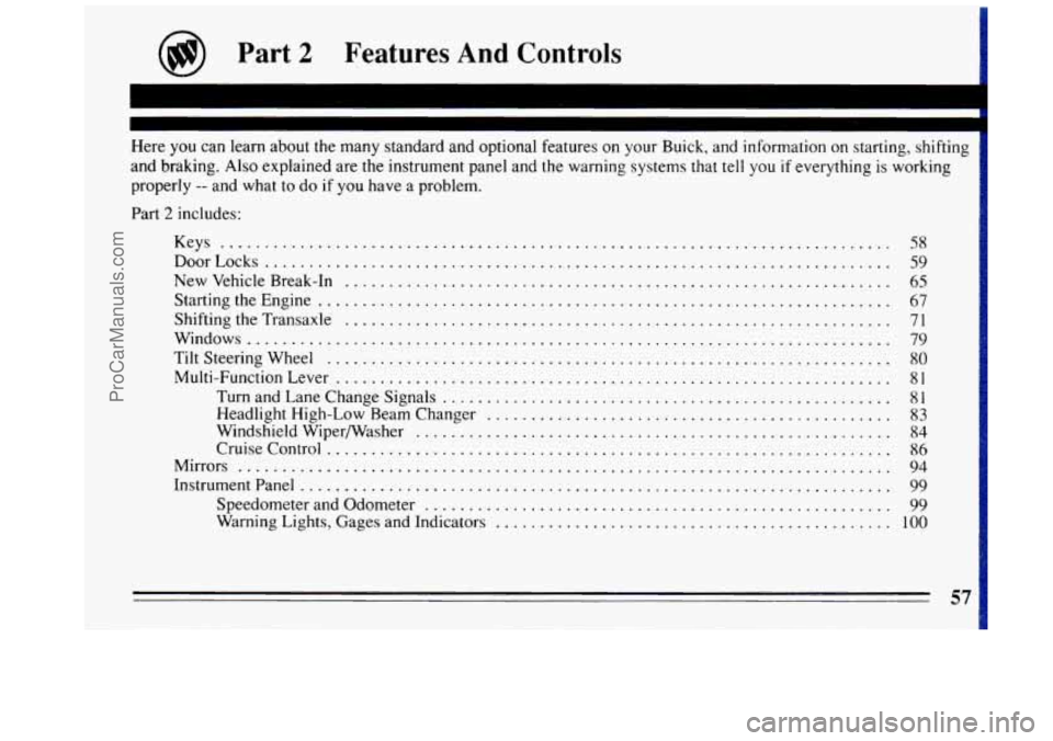 BUICK REGAL 1993 Workshop Manual art 2 Features  And  Controls 
Here you can  learn  about the many  standard and optional  features on your  Buick.  and  information  on .. starting.  shifting .. 
and braking . Also explained  are 