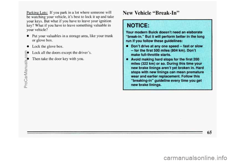 BUICK REGAL 1993  Owners Manual Parking Lots: If you park  in a lot where  someone will 
be  watching  your  vehicle, it’s best 
to lock it up and take 
your  keys.  But what 
if you  have  to  leave your ignition 
key? What  if 
