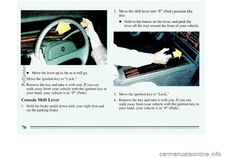 BUICK REGAL 1993 Manual PDF Move the lever up as far as it will go.
3. Move the ignition key to “Lock.”
4. Remove the key and take it with you. If you can
walk away from your vehicle with the ignition key i BUICK REGAL 1993 Manual PDF Move the lever up as far as it will go.
3. Move the ignition key to “Lock.”
4. Remove the key and take it with you. If you can
walk away from your vehicle with the ignition key i