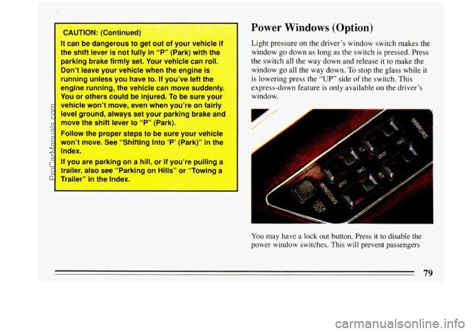 BUICK REGAL 1993 Manual Online f
-
CAUTION: (Continued)
It can be dangerous to get out of your vehicle if
the shift lever
is not fully in “P” (Park) with the
parking brake firmly set. Your vehicle can roll BUICK REGAL 1993 Manual Online f
-
CAUTION: (Continued)
It can be dangerous to get out of your vehicle if
the shift lever
is not fully in “P” (Park) with the
parking brake firmly set. Your vehicle can roll
