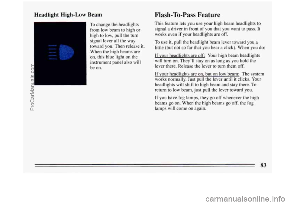 BUICK REGAL 1993 Manual Online Headlight High-Low Beam
rc
To change the headlights
from low beam to high or
high to low, pull the turn
signal lever all the way
toward you. Then release
it.
When the high beams are BUICK REGAL 1993 Manual Online Headlight High-Low Beam
rc
To change the headlights
from low beam to high or
high to low, pull the turn
signal lever all the way
toward you. Then release
it.
When the high beams are