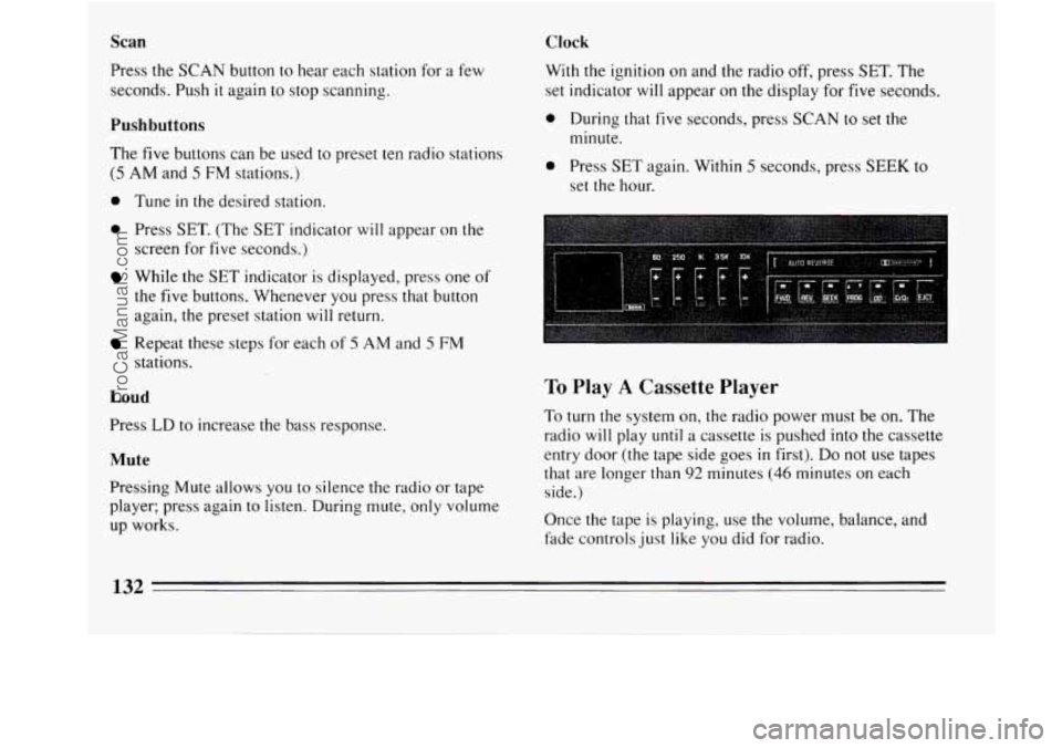 BUICK REGAL 1994  Owners Manual Scan 
Press the SCAN button to hear each station  for  a few 
seconds.  Push 
it again to stop scanning. 
Pushbuttons 
The five buttons can  be  used to preset  ten radio stations 
(5 AM and 5 FM stat