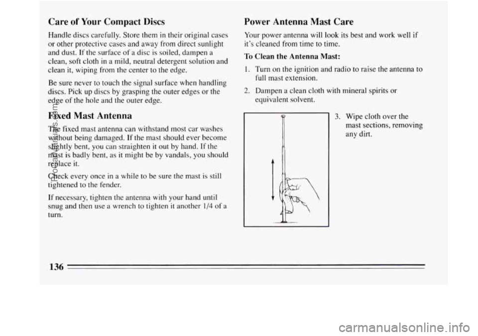 BUICK REGAL 1994  Owners Manual Care of Your Compact Discs 
Handle discs carefully. Store them in their original cases 
or  other protective cases and  away from direct sunlight 
and dust.  If the surface  of a  disc 
is soiled, dam