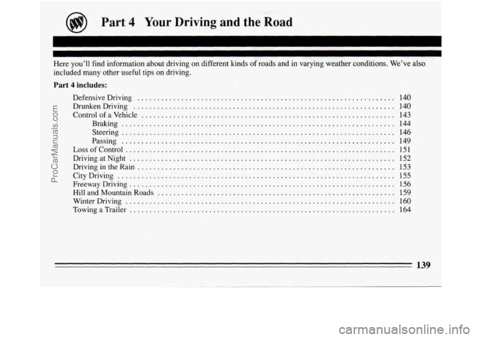 BUICK REGAL 1994  Owners Manual .... 
Part 4 Your Driving and the Road 
I 
. I 
Here you’ll find information about driving on different kinds ot roads and in varying weather conditions . We’ve  also 
included many other  useful 