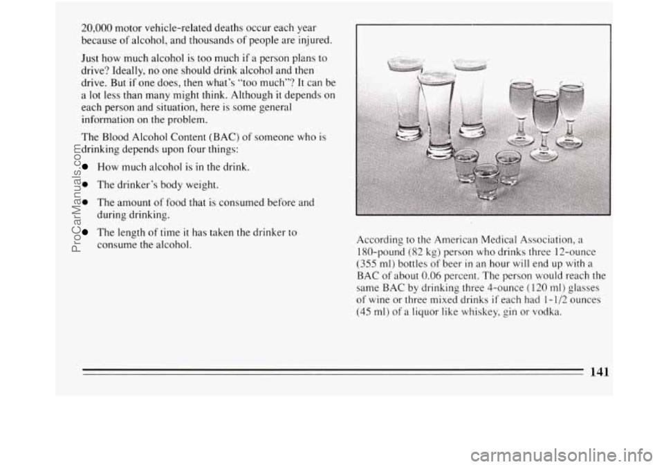 BUICK REGAL 1994  Owners Manual 20,000 motor vehicle-related deaths occur each year 
because  of alcohol,  and thousands  of people  are injured. 
Just how much alcohol  is too  much 
if a person plans  to 
drive?  Ideally,  no  one