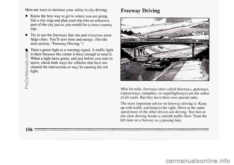 BUICK REGAL 1994  Owners Manual Here are ways  to increase your safety in city driving: Freeway Driving 
Treat a green  light as  a warning signal. A traffic light 
is there because the corner is  busy enough 
to need it. 
When  a l