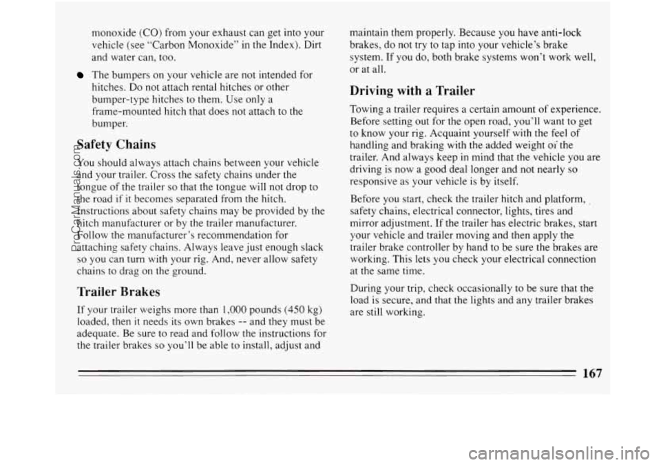 BUICK REGAL 1994  Owners Manual monoxide (CO) from your exhaust can get into your 
vehicle  (see “Carbon  Monoxide” 
in the Index).  Dirt 
and water  can, 
too. 
The bumpers  on your  vehicle are not intended for 
hitches.  Do  