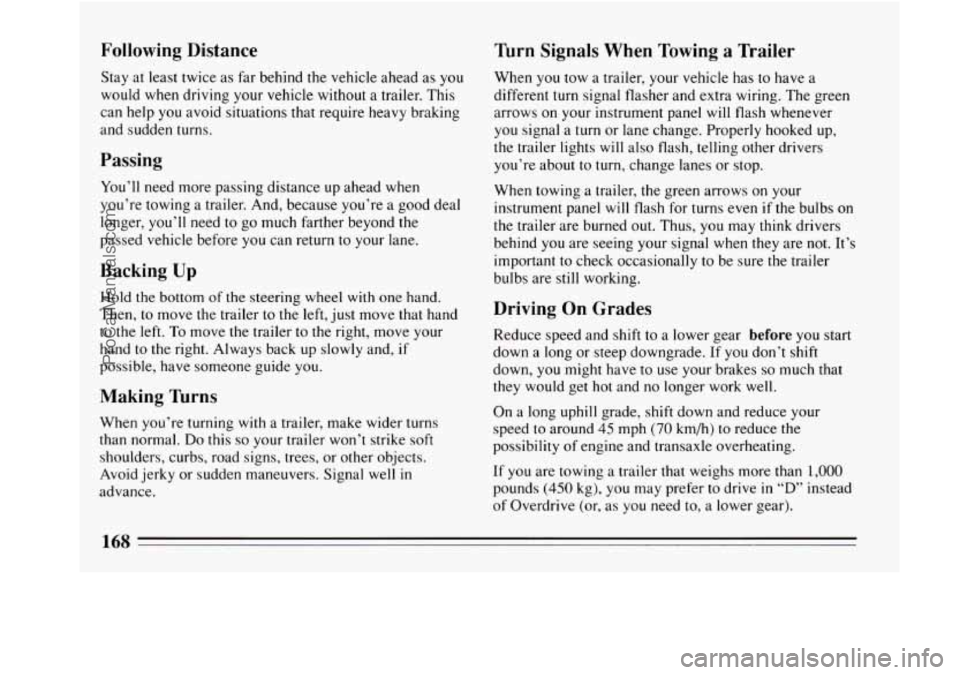 BUICK REGAL 1994  Owners Manual Following Distance 
Stay at least twice as far behind the vehicle ahead  as you 
would  when driving your vehicle without  a trailer.  This 
can help  you avoid situations that require  heavy braking 