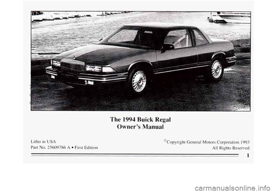 BUICK REGAL 1994  Owners Manual The 1994 Buick  Regal 
Owner’s  Manual 
Litho in USA @Copyright  General Motors Corporation 1993 
Part No, 25609786 A First  Edition All Rights Reserved 
4. 
ProCarManuals.com 