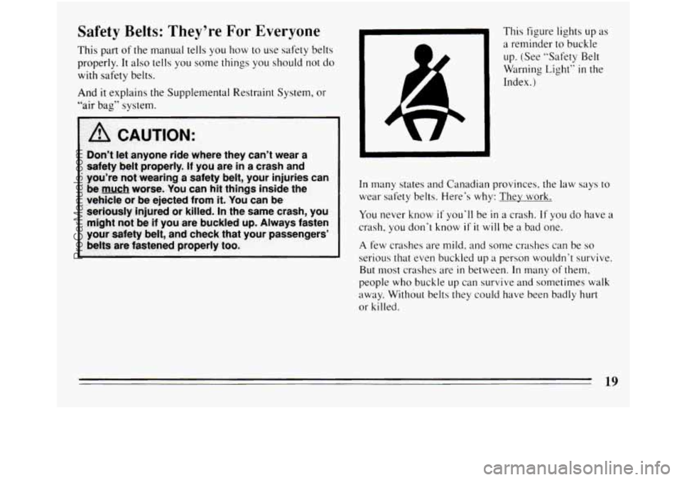 BUICK REGAL 1994 Owners Manual Safety Belts: They’re For Everyone 
This part of the manual  tells you how to use safety  belts 
properly.  It also  tells 
you some  things you should  not do 
with  safety  belts. 
And it explains