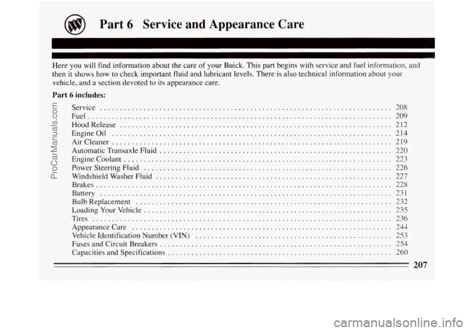 BUICK REGAL 1994 Owners Manual Part 6 Service and Appearance Care
Here you will find information about the care of your Buick . This part begins with service and fuel information. and
then
it shows how to check important BUICK REGAL 1994 Owners Manual Part 6 Service and Appearance Care
Here you will find information about the care of your Buick . This part begins with service and fuel information. and
then
it shows how to check important