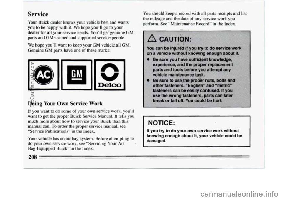 BUICK REGAL 1994 Owners Manual Service
Your Buick dealer knows your vehicle best and wants
you to be happy with it. We hope you’ll go to your
dealer far all your service needs. You’ll get genuine GM
BUICK REGAL 1994 Owners Manual Service
Your Buick dealer knows your vehicle best and wants
you to be happy with it. We hope you’ll go to your
dealer far all your service needs. You’ll get genuine GM