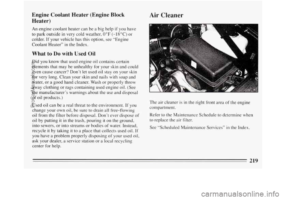 BUICK REGAL 1994  Owners Manual Engine Coolant Heater (Engine Block 
Heater) 
An engine  coolant heater can  be a big help if you  have 
to park  outside in very cold weather, 0°F (- 18 “C) or 
colder.  If your vehicle has  this 