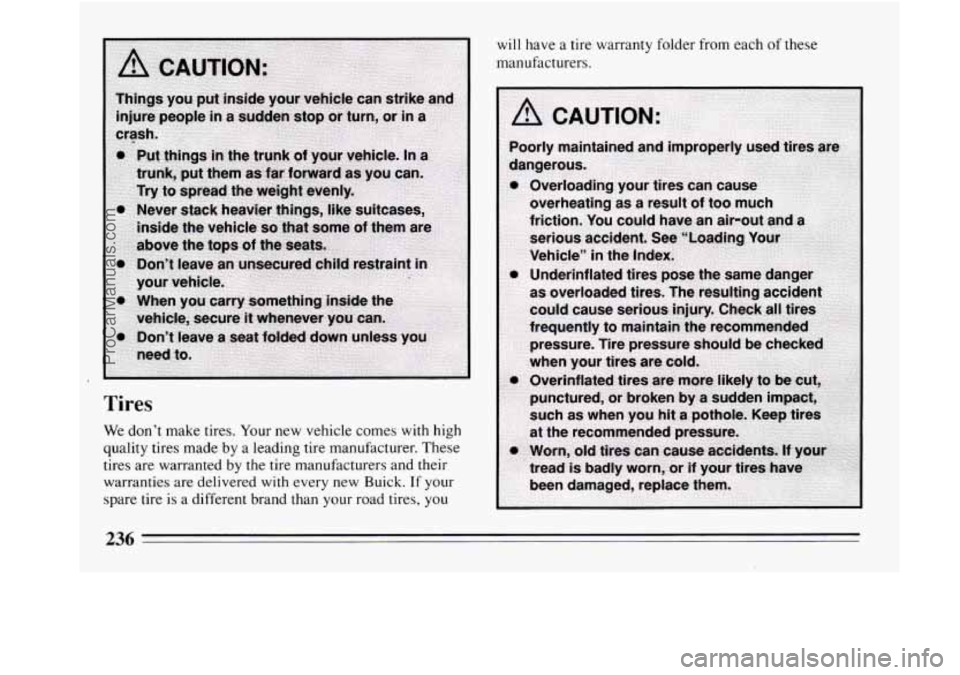 BUICK REGAL 1994  Owners Manual will have a tire warranty folder from each of these 
manufacturers. 
Tires 
We  don’t make tires.  Your  new vehicle comes  with  high 
quality tires made  by a leading  tire manufacturer. These 
ti