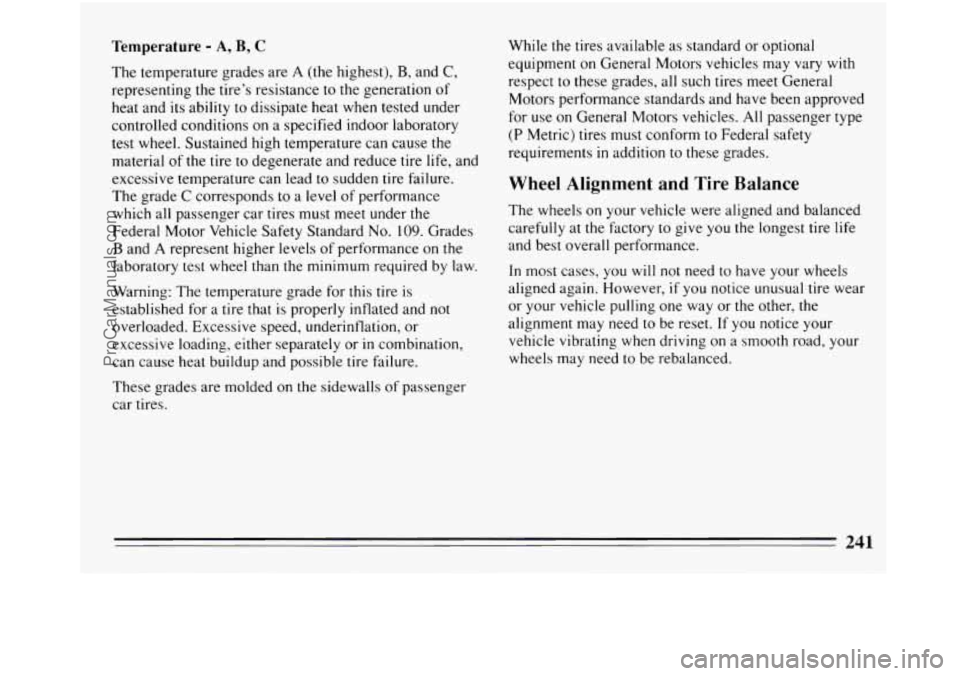 BUICK REGAL 1994  Owners Manual Temperature - A, B, C 
The temperature  grades  are A (the highest), B, and C, 
representing  the  tire’s  resistance to the generation  of 
heat and its ability 
to dissipate  heat when  tested und