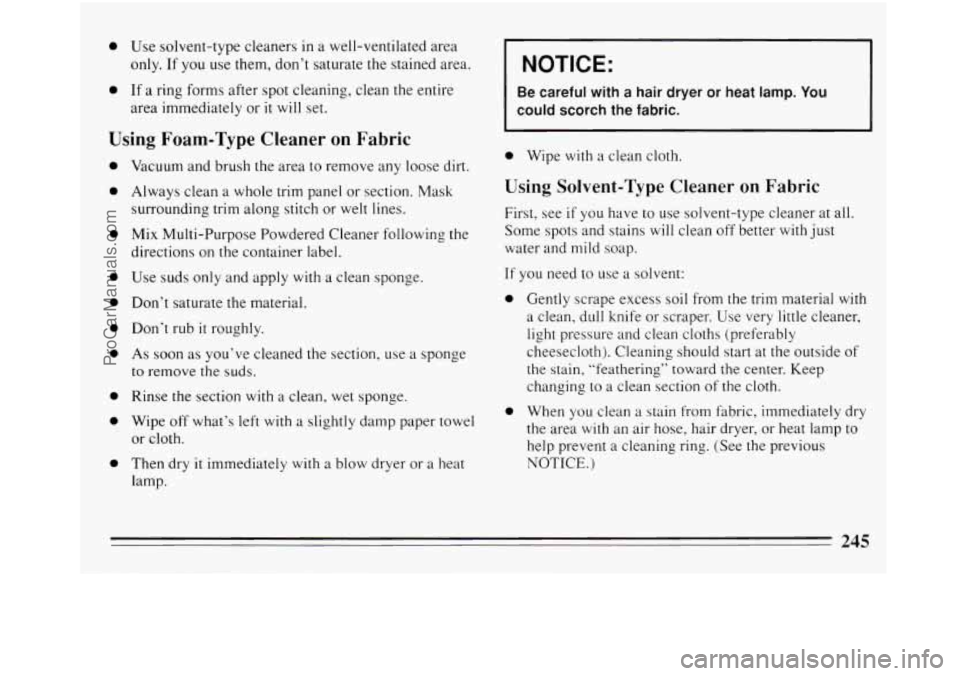 BUICK REGAL 1994  Owners Manual 0 Use  solvent-type  cleaners in a well-ventilated  area 
only. If  you  use them, don’t  saturate  the  stained area. 
0 If a ring forms  after spot cleaning, clean the entire 
area  immediately or