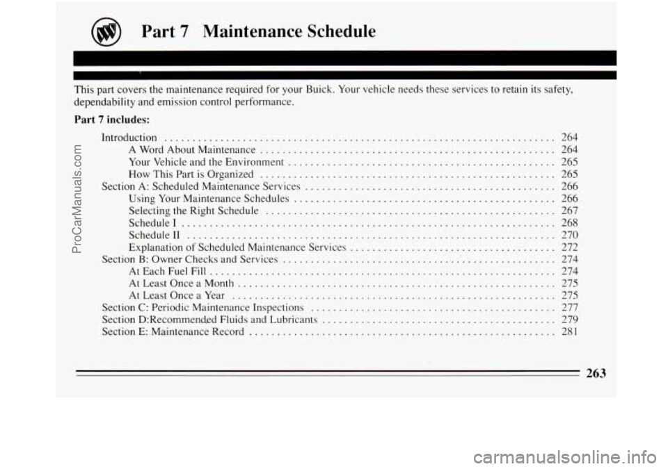 BUICK REGAL 1994  Owners Manual Part 7 Maintenance Schedule 
This part covers  the  maintenance  required for your  Buick . Your  vehicle  needs  these  services  to retain  its  safety. 
dependability  and  emission  control  perfo