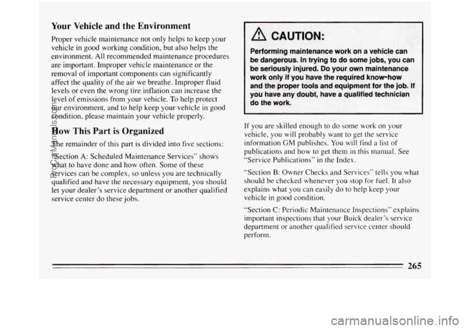 BUICK REGAL 1994  Owners Manual Your  Vehicle and the Environment 
Proper vehicle maintenance not only helps to keep your 
vehicle 
in good working  condition, but also  helps the 
environment.  All recommended maintenance procedure