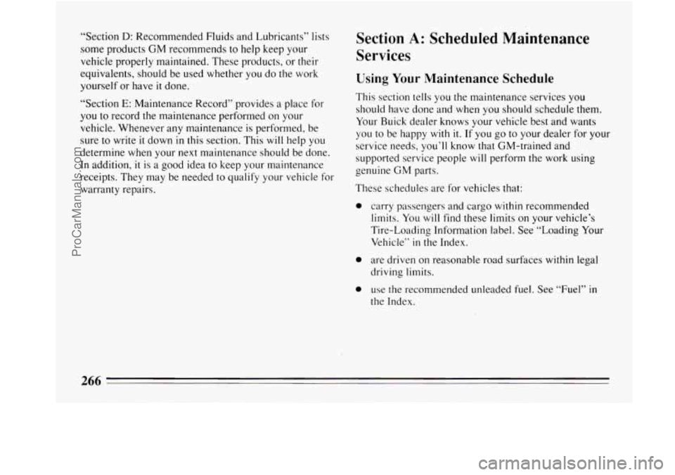 BUICK REGAL 1994  Owners Manual “Section D: Recommended Fluids and Lubricants” lists 
some products 
GM recommends to help keep  your 
vehicle properly maintained.  These products,  or their 
equivalents, should  be  used whethe