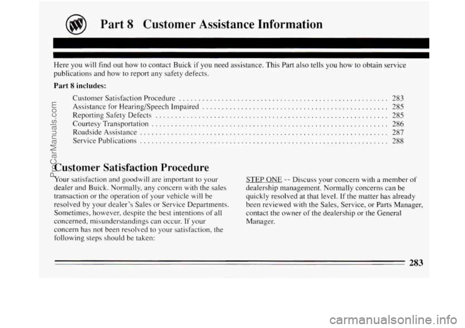 BUICK REGAL 1994  Owners Manual Part 8 Customer  Assistance  Information 
Here you will find out  how to contact  Buick if you  need  assistance.  This  Part also  tells  you how  to obtain service 
publications and  how to report a