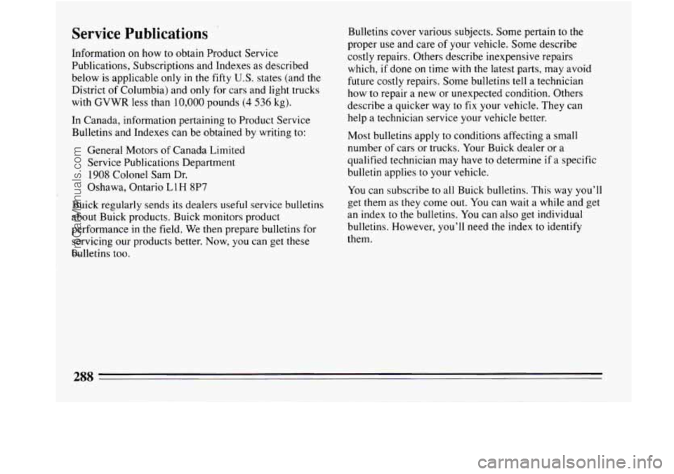 BUICK REGAL 1994  Owners Manual Service Publications ’ 
Information on how to obtain Product Service 
Publications, .Subscriptions and Indexes  as described 
below is applicable only  in  the fifty 
U.S. states (and the 
District 