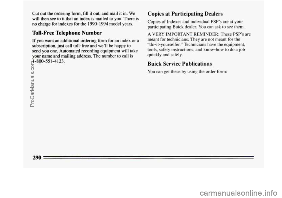 BUICK REGAL 1994  Owners Manual Cut out the ordering form, fill it out, and mail it in. We 
will then 
see to  it that  an index is mailed  to you.  There  is 
no charge for indexes for  the 1990- 1994 model years. 
Toll-Free  Telep
