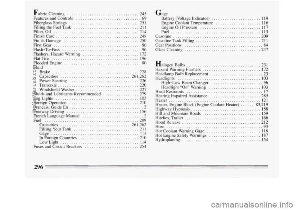 BUICK REGAL 1994 Owners Manual Fabric Cleaning ................................ 245
Features and Controls
............................. 69
Fiberglass Springs
............................... 25 1
Filling the Fuel Tank ...... BUICK REGAL 1994 Owners Manual Fabric Cleaning ................................ 245
Features and Controls
............................. 69
Fiberglass Springs
............................... 25 1
Filling the Fuel Tank ......