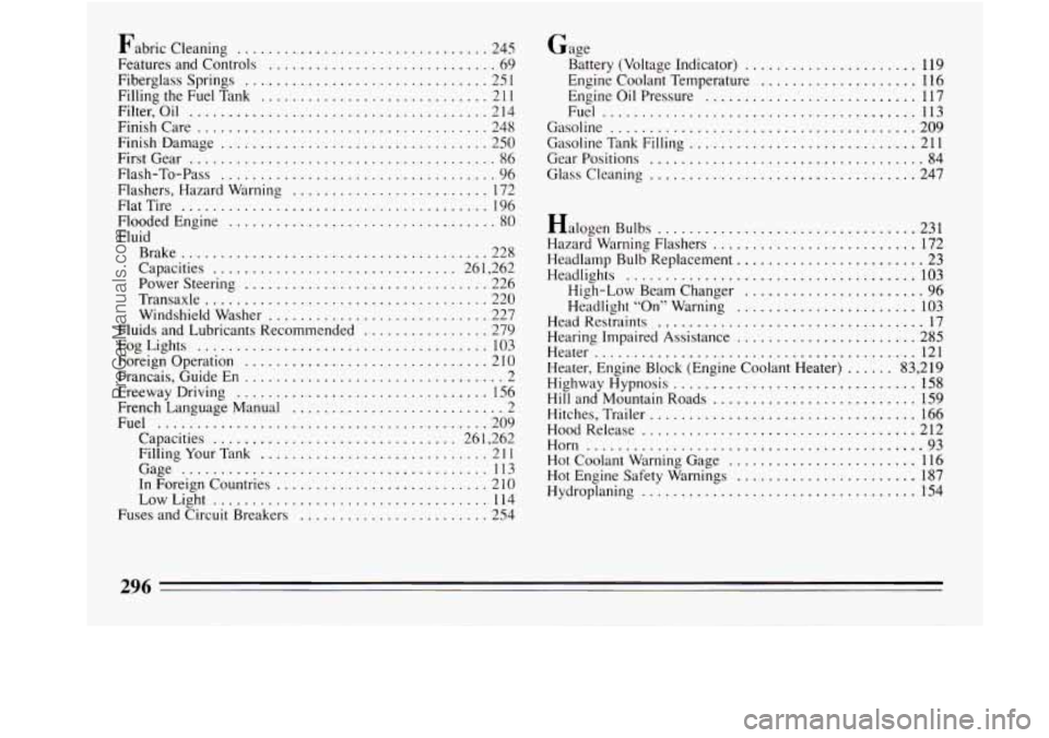 BUICK REGAL 1994  Owners Manual Fabric Cleaning ................................ 245 
Features  and Controls 
............................. 69 
Fiberglass Springs 
............................... 25 1 
Filling  the Fuel  Tank ......