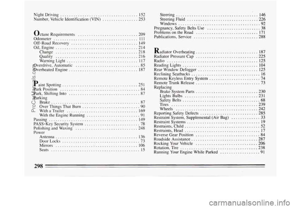 BUICK REGAL 1994  Owners Manual NightDriving ................................... 152 
Number.  Vehicle  Identification (VIN) 
................ 253 
Octane  Requirements 
........................... 209 
Odometer 
...................