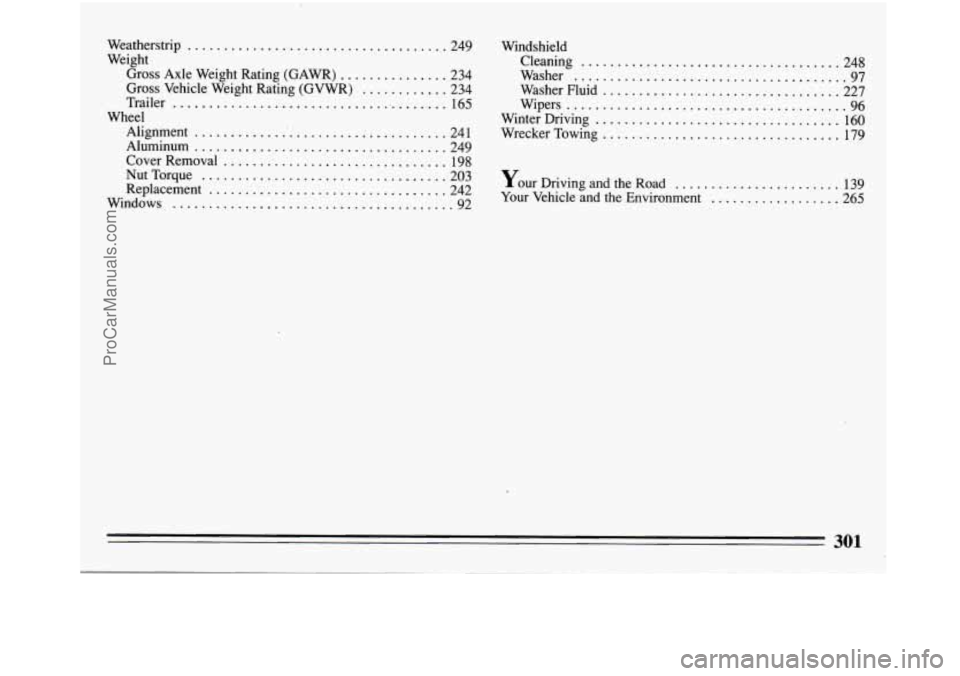 BUICK REGAL 1994  Owners Manual Weatherstrip .................................... 249 
Weight 
Gross  Axle Weight  Rating  (GAWR) 
............... 234 
Gross  Vehicle  Weight  Rating  (GVWR) 
............ 234 
Trailer  165 
Alignmen
