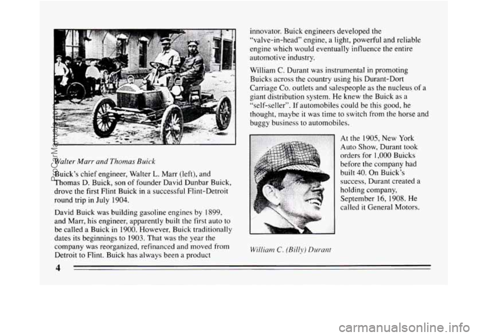 BUICK REGAL 1994 Owners Manual Walter Marr and Thomas Buick
Buick’s chief engineer, Walter L. Marr (left), and
Thomas D. Buick, son of founder David Dunbar Buick,
drove the first Flint Buick in a successful Flint-Detro BUICK REGAL 1994 Owners Manual Walter Marr and Thomas Buick
Buick’s chief engineer, Walter L. Marr (left), and
Thomas D. Buick, son of founder David Dunbar Buick,
drove the first Flint Buick in a successful Flint-Detro
