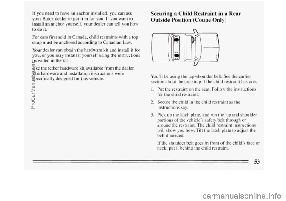 BUICK REGAL 1994 Workshop Manual If  you need to have  an  anchor  installed,  you can ask 
your  Buick  dealer 
to put it in for you.  If  you  want  to 
install an  anchor yourself, your  dealer can tell  you  how 
to do it. 
Secur