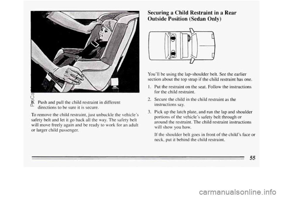 BUICK REGAL 1994 Workshop Manual 6. Push and pull the child restraint  in different 
To remove  the child’restraint,  just  unbuckle the vehicle’s 
safety belt and  let 
it go back all the way. The safety  belt 
will  move  freel