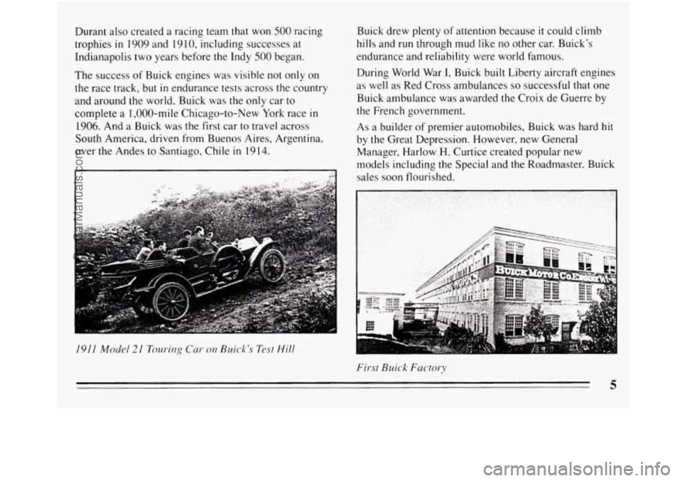 BUICK REGAL 1994  Owners Manual Durant also created  a racing team  that  won 500 racing 
trophies 
in 1909 and  19 10, including  successes at 
Indianapolis  two years before the Indy 
500 began. 
The  success  of Buick  engines  w