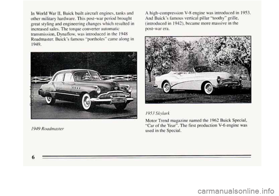 BUICK REGAL 1994  Owners Manual In  World  War 11, Buick  built aircraft engines, tanks  and 
other military hardware.  This post-war  period brought 
great styling and engineering changes  which resulted 
in 
increased sales.  The 