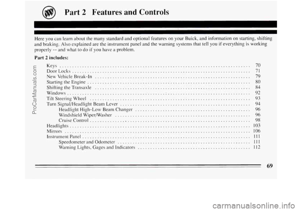 BUICK REGAL 1994 Manual PDF Part 2 Features and Controls 
Here you can  learn about  the many standard and optional  features on  your  Buick.  and  information  on starting. shifting 
and braking 
. Also explained  are the  ins