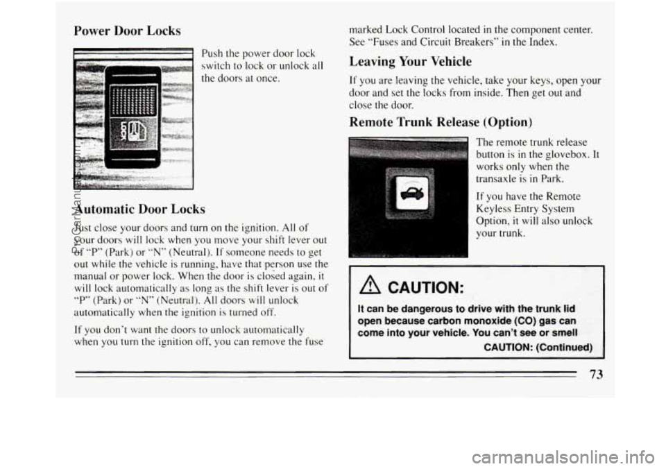 BUICK REGAL 1994 Manual PDF Power Door Locks 
Push the power  door lock 
switch 
to lock  or unlock  all 
the  doors  at once. 
Automatic  Door Locks 
Just close  your doors  and turn  on  the ignition. All of 
your doors  will 