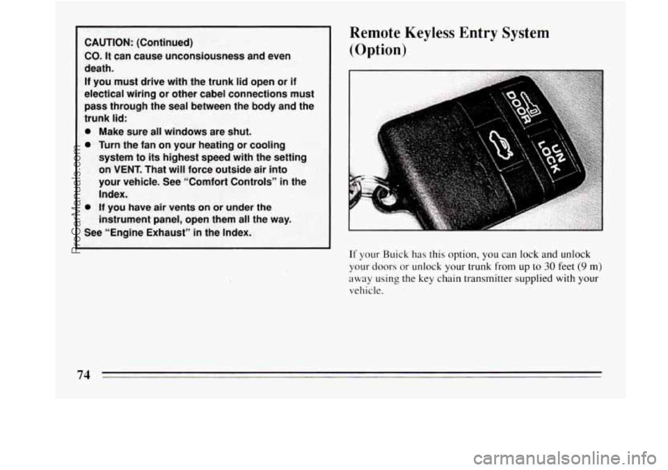 BUICK REGAL 1994 Manual PDF Remote Keyless Entry System 
(Option) 
If your  Buick  has this option,  you can  lock and unlock 
your doors or unlock  your trunk from up to 30 feet (9 m) 
away using  the  key chain transmitter sup