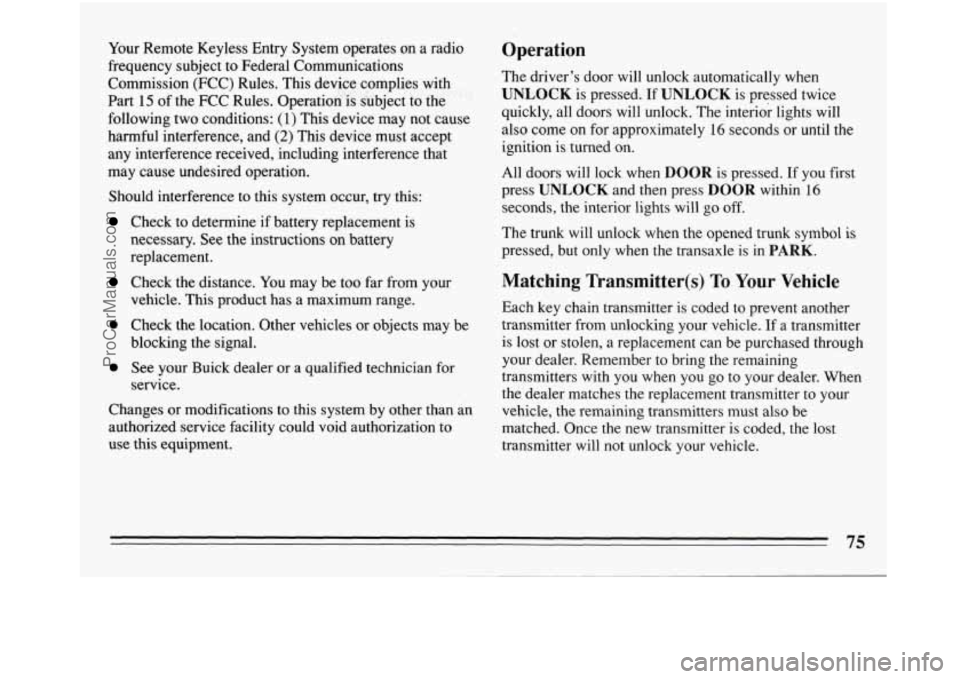 BUICK REGAL 1994 Manual PDF Your Remote  Keyless  Entry  System  operates  on a radio 
frequency  subject 
to Federal  Communications 
Commission  (FCC)  Rules.  This  device  complies  with 
Part 
15 of  the  FCC  Rules.  Opera