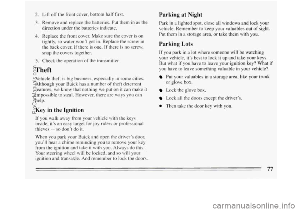 BUICK REGAL 1994 Manual PDF 2. Lift  off the front cover, bottom  half first. 
3. Remove  and replace the batteries.  Put  them in as the 
direction  under the batteries  indicate. 
4. Replace  the front  cover.  Make sure the  