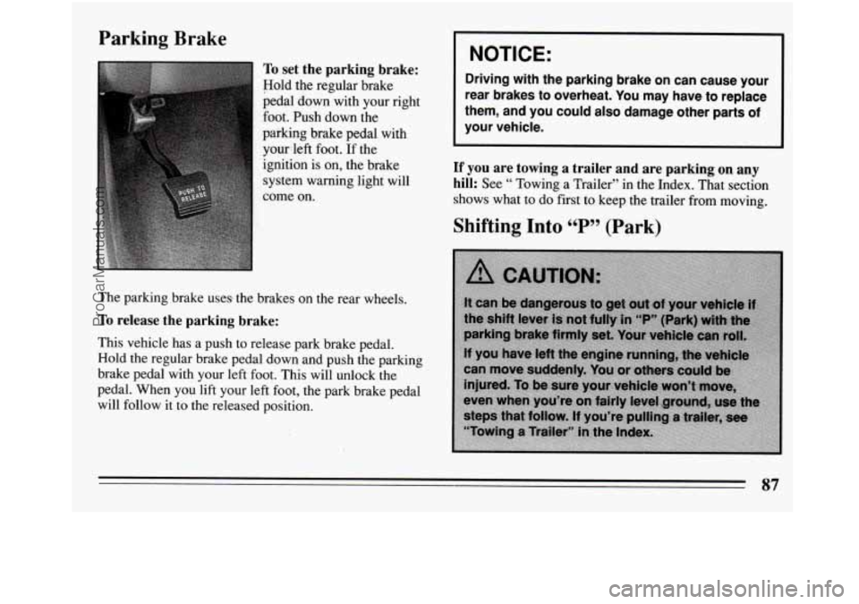 BUICK REGAL 1994 Manual Online Parking Brake 
To set the parking  brake: 
Hold  the  regular  brake 
pedal 
down with  your  right 
foot.  Push  down 
the 
paiking  brake  pedal  with  yourleft  foot. 
If the 
ignition  is  on,  th