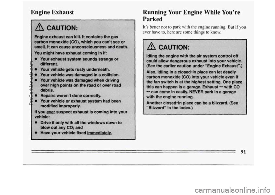 BUICK REGAL 1994  Owners Manual Engine Exhaust Running Your Engine  While You’re 
Parked 
It’s better not  to park  with the engine  running.  But  if you 
ever  have  to, here  are  some  things to know. 
91 
ProCarManuals.com 