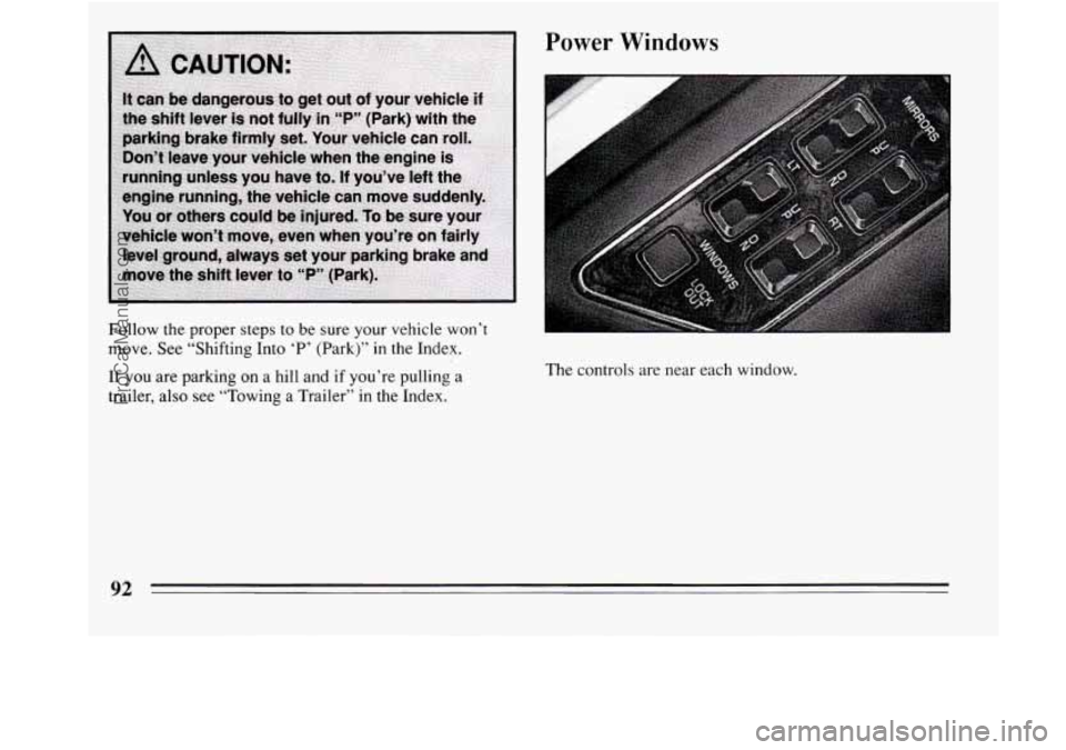 BUICK REGAL 1994  Owners Manual Follow the proper steps  to be sure  your vehicle  won’t 
move.  See “Shifting  Into 
‘P’ (Park)” in the Index. 
If you are  parking on  a hill and  if you’re pulling  a 
trailer,  also  s
