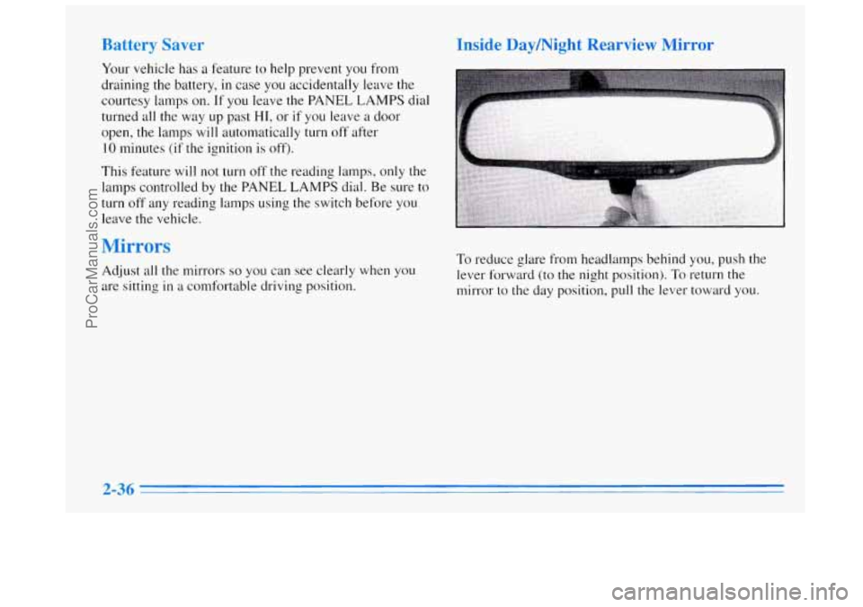BUICK REGAL 1996 Owners Manual Battery Saver
Your vehicle has a feature to help prevent you from
draining the battery, in case you accidentally leave the
courtesy lamps on. If you leave the PANEL LAMPS dial
turned all t BUICK REGAL 1996 Owners Manual Battery Saver
Your vehicle has a feature to help prevent you from
draining the battery, in case you accidentally leave the
courtesy lamps on. If you leave the PANEL LAMPS dial
turned all t