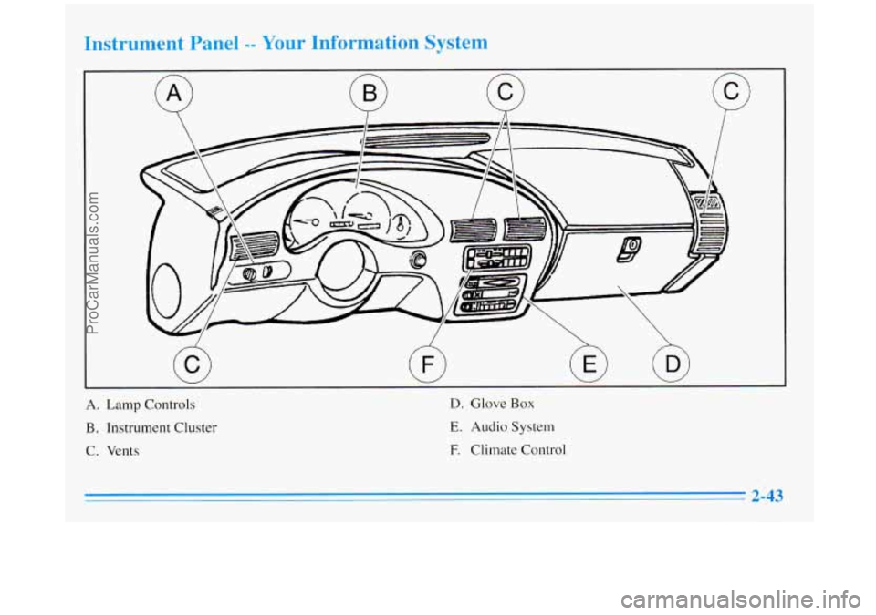BUICK REGAL 1996 Owners Manual A. Lamp Controls
B. Instrument Cluster
C. Vents
D. Glove Box
E. Audio System
E Climate Control
ProCarManuals.com BUICK REGAL 1996 Owners Manual A. Lamp Controls
B. Instrument Cluster
C. Vents
D. Glove Box
E. Audio System
E Climate Control
ProCarManuals.com