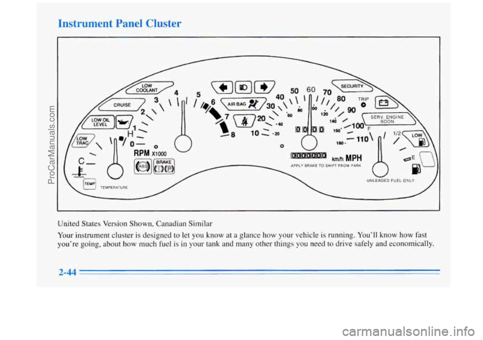 BUICK REGAL 1996 Owners Manual Instrum-It P: le1 Cluster
United States Version Shown, Canadian Similar
Your instrument cluster
is designed to let you know at a glance how your vehicle is running. You’ll know how fast BUICK REGAL 1996 Owners Manual Instrum-It P: le1 Cluster
United States Version Shown, Canadian Similar
Your instrument cluster
is designed to let you know at a glance how your vehicle is running. You’ll know how fast