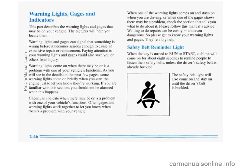 BUICK REGAL 1996 Owners Manual Warning Lights, Gages and
Indicators
This part describes the warning lights and gages that
may be on your vehicle. The pictures will help you
locate them.
Warning lights and gages can BUICK REGAL 1996 Owners Manual Warning Lights, Gages and
Indicators
This part describes the warning lights and gages that
may be on your vehicle. The pictures will help you
locate them.
Warning lights and gages can